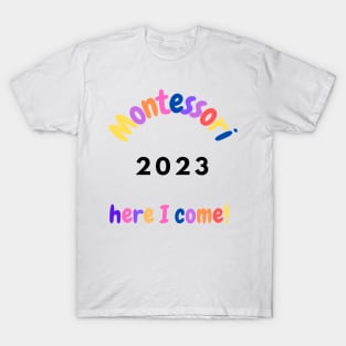 Montessori Here I come 2023 T-Shirt